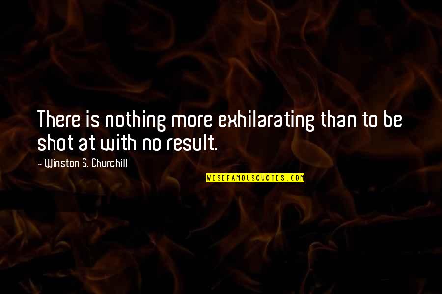 Geeft Saturnus Quotes By Winston S. Churchill: There is nothing more exhilarating than to be