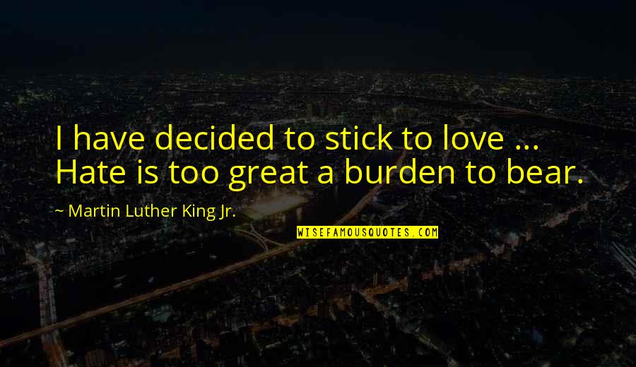 Geeignet Englisch Quotes By Martin Luther King Jr.: I have decided to stick to love ...