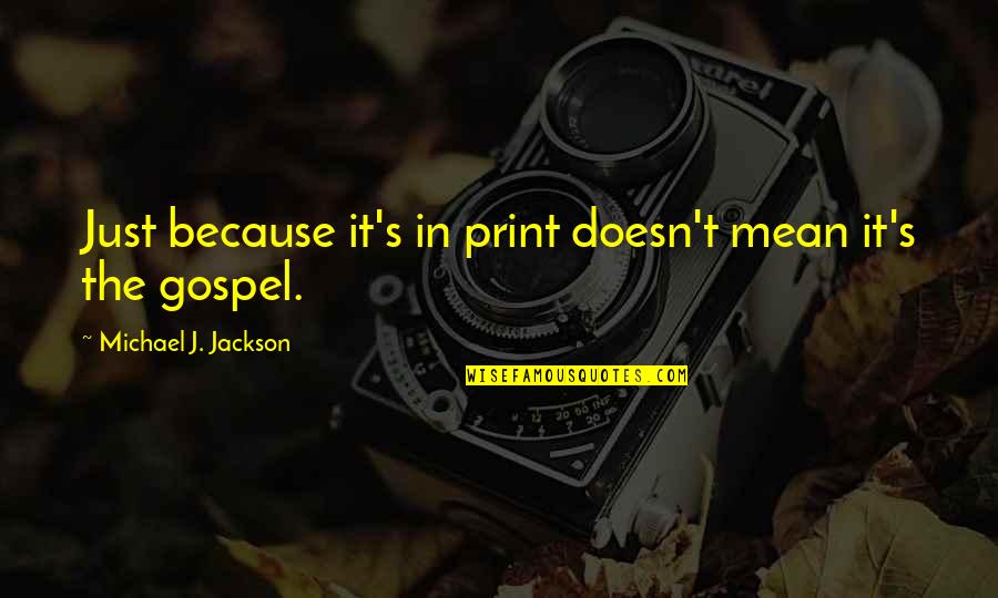 Geeignet Englisch Quotes By Michael J. Jackson: Just because it's in print doesn't mean it's