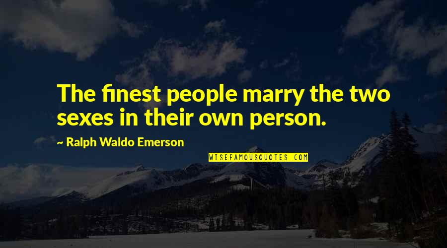 Geejaw Quotes By Ralph Waldo Emerson: The finest people marry the two sexes in Geejaw Quotes By Ralph Waldo Emerson: The finest people marry the two sexes in