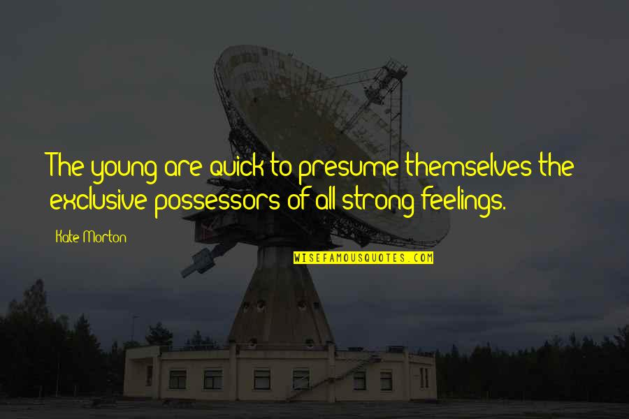 Geek Chic Quotes By Kate Morton: The young are quick to presume themselves the