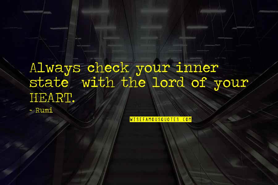 Geek Chic Quotes By Rumi: Always check your inner state with the lord