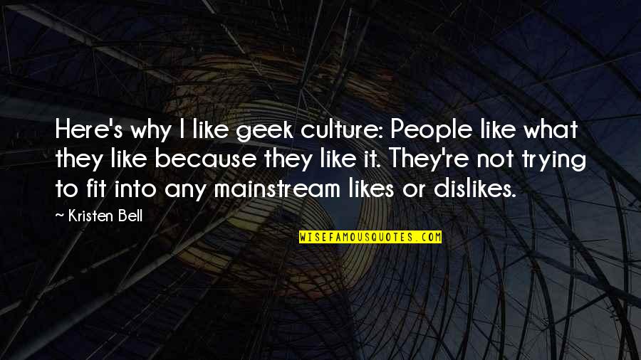 Geek Culture Quotes By Kristen Bell: Here's why I like geek culture: People like