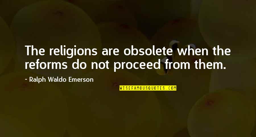 Geek Dad Quotes By Ralph Waldo Emerson: The religions are obsolete when the reforms do