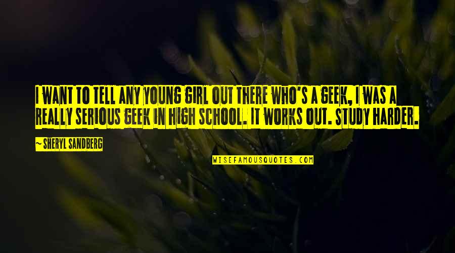 Geek Girl 2 Quotes By Sheryl Sandberg: I want to tell any young girl out