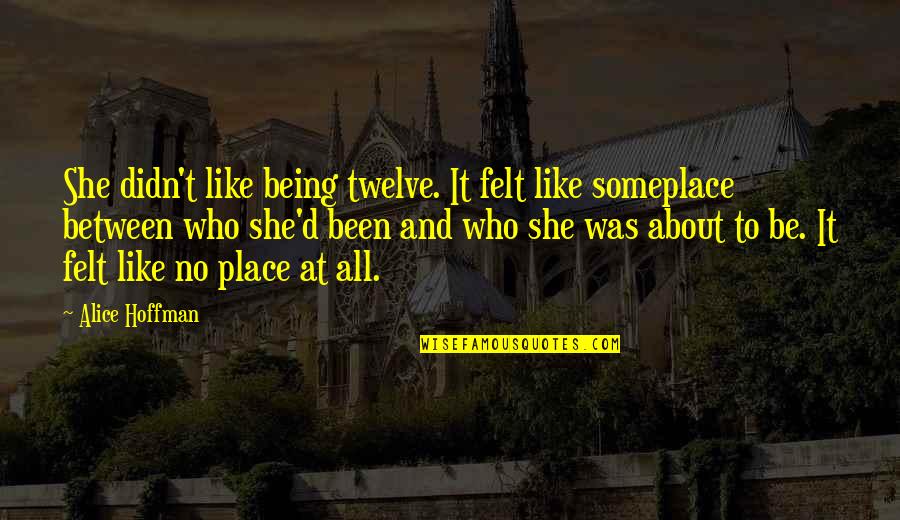 Geek Goodbye Quotes By Alice Hoffman: She didn't like being twelve. It felt like