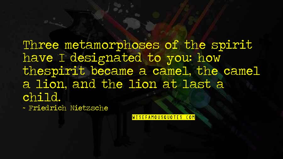 Geek Goodbye Quotes By Friedrich Nietzsche: Three metamorphoses of the spirit have I designated