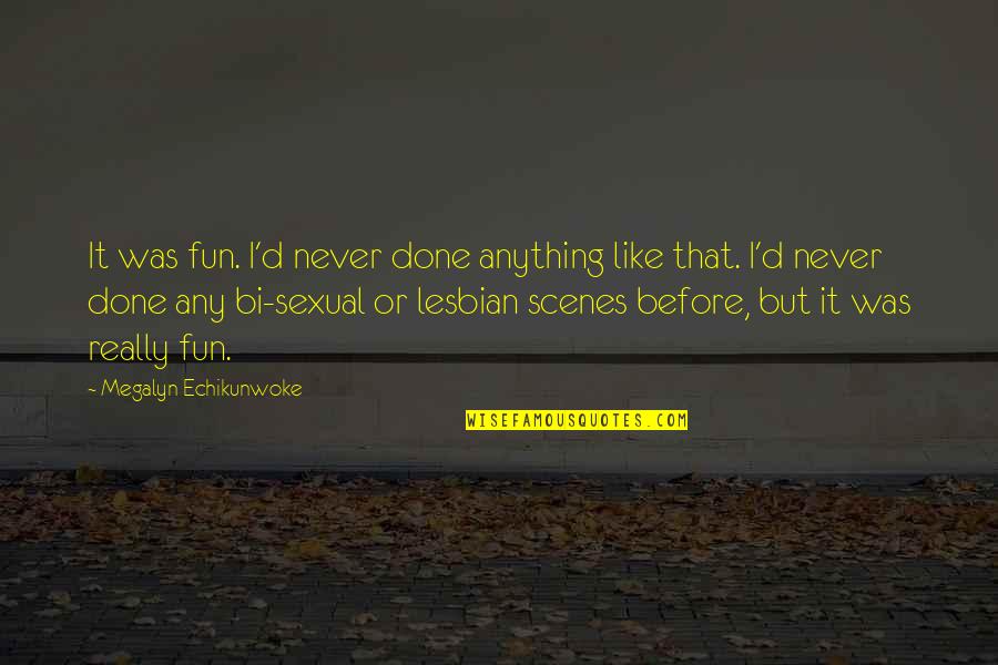 Geek Goodbye Quotes By Megalyn Echikunwoke: It was fun. I'd never done anything like