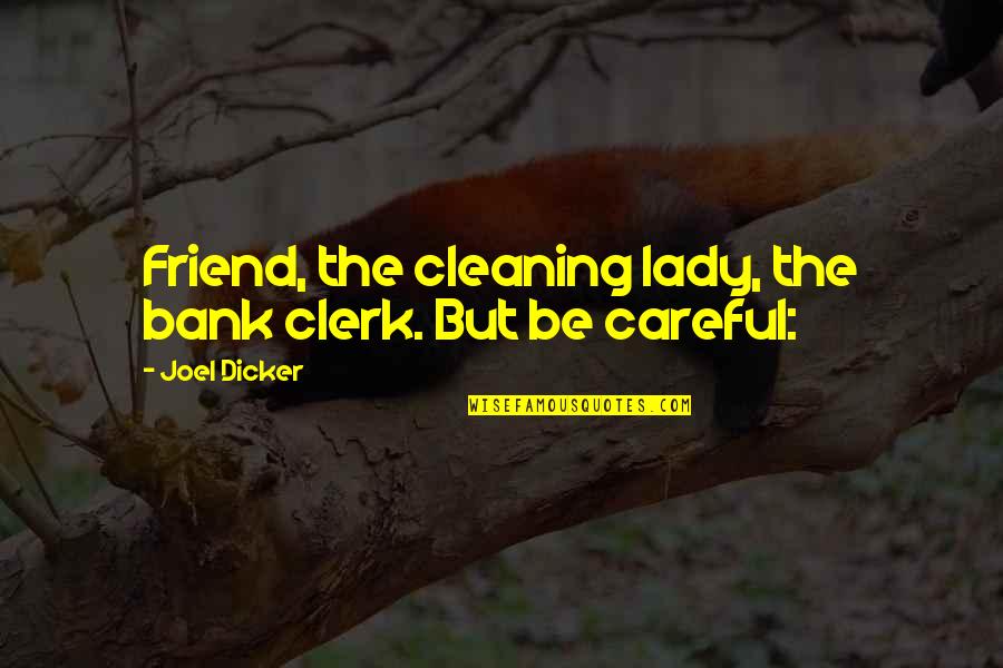 Geek Hero Quotes By Joel Dicker: Friend, the cleaning lady, the bank clerk. But