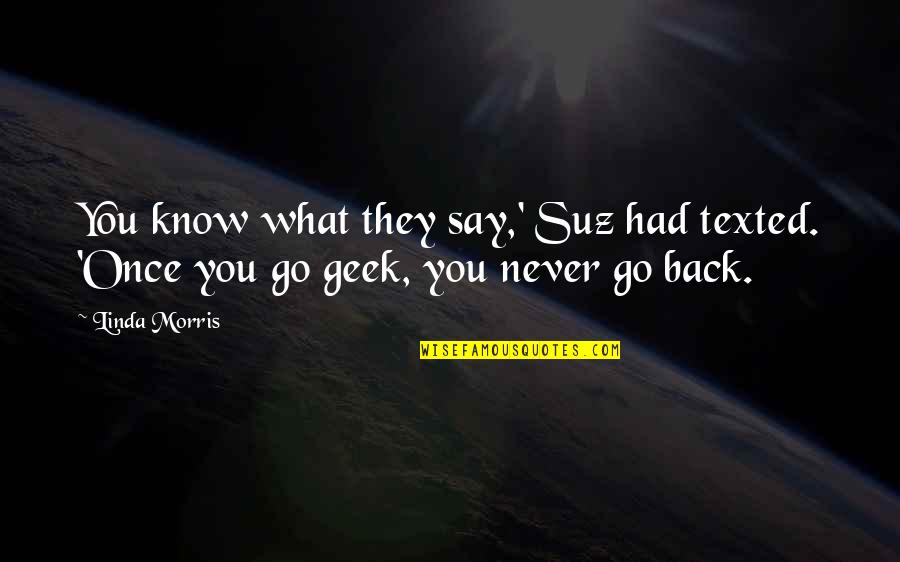 Geek Quotes By Linda Morris: You know what they say,' Suz had texted.