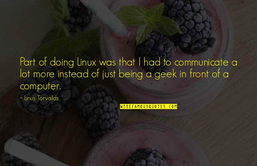 Geek Quotes By Linus Torvalds: Part of doing Linux was that I had