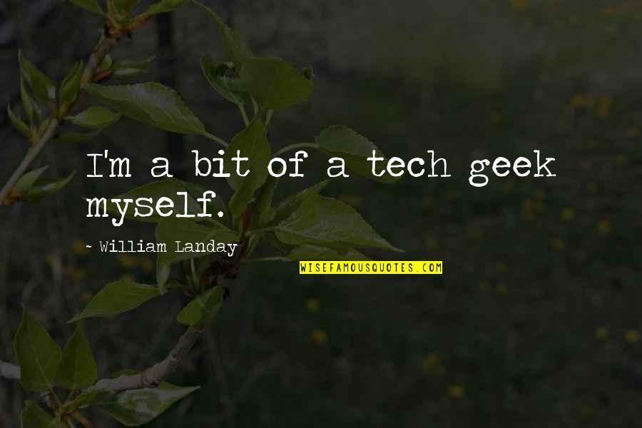 Geek Quotes By William Landay: I'm a bit of a tech geek myself.