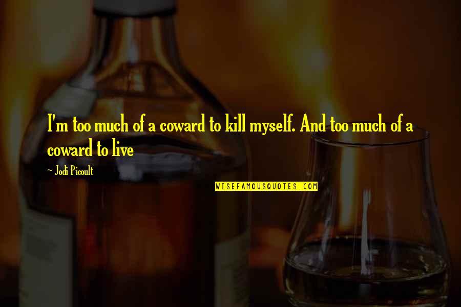 Geek Speak Quotes By Jodi Picoult: I'm too much of a coward to kill