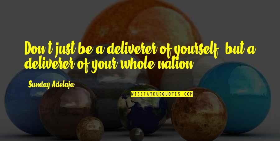 Geek Talk Dictionary Quotes By Sunday Adelaja: Don't just be a deliverer of yourself, but