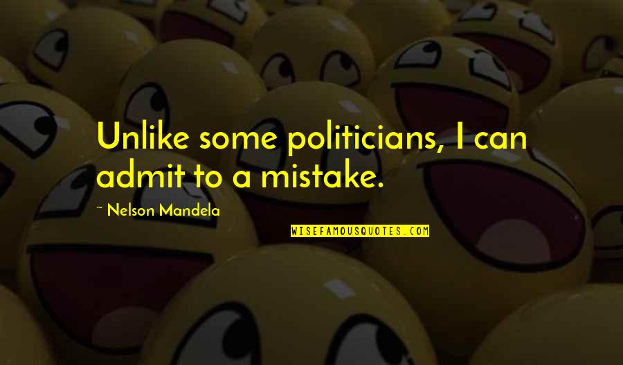 Geeked Pre Quotes By Nelson Mandela: Unlike some politicians, I can admit to a