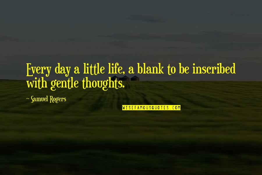 Geeked Pre Quotes By Samuel Rogers: Every day a little life, a blank to