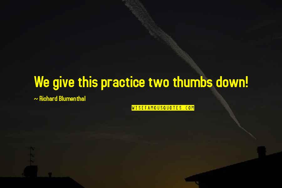 Geeked Up Bhad Quotes By Richard Blumenthal: We give this practice two thumbs down!