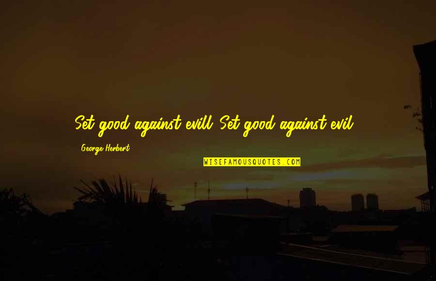 Geekerella Quotes By George Herbert: Set good against evill.[Set good against evil.]