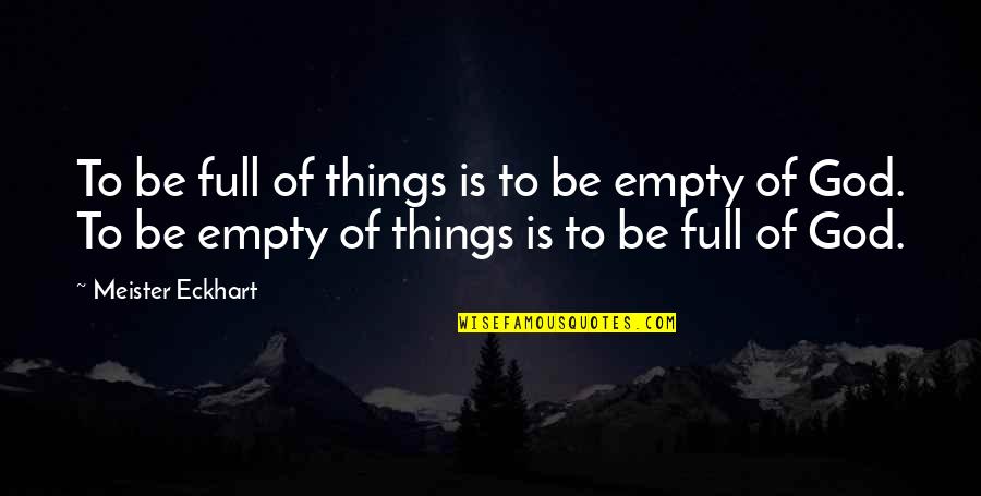 Geekiest Love Quotes By Meister Eckhart: To be full of things is to be