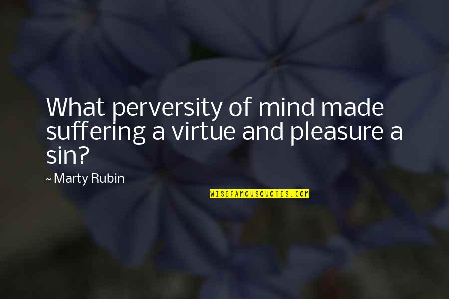 Geeks Quotes Quotes By Marty Rubin: What perversity of mind made suffering a virtue