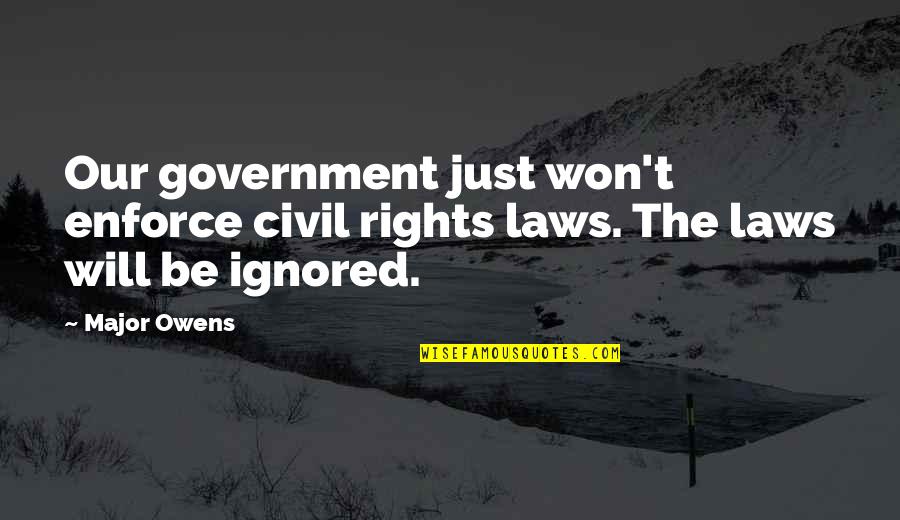 Geeky Math Love Quotes By Major Owens: Our government just won't enforce civil rights laws.