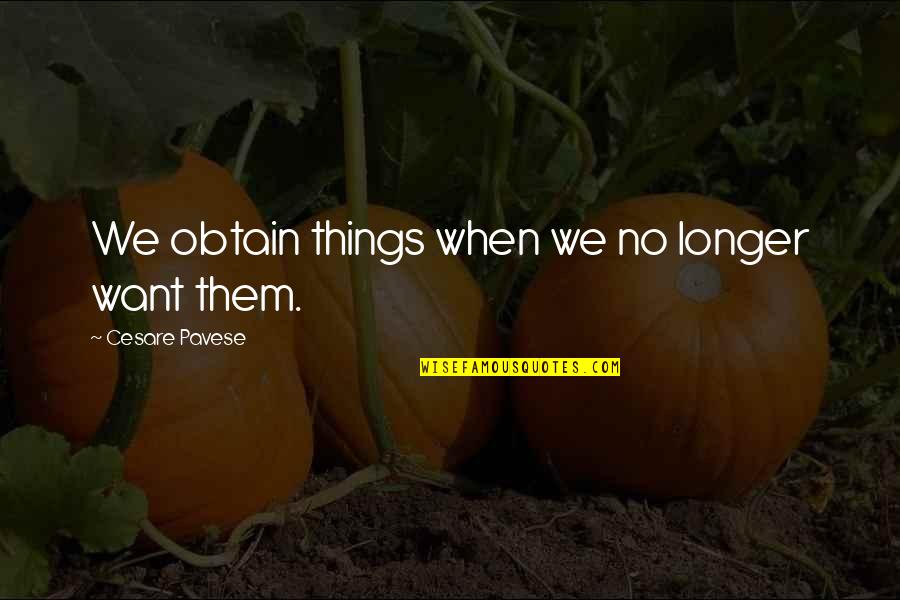 Geeky Sci Fi Quotes By Cesare Pavese: We obtain things when we no longer want
