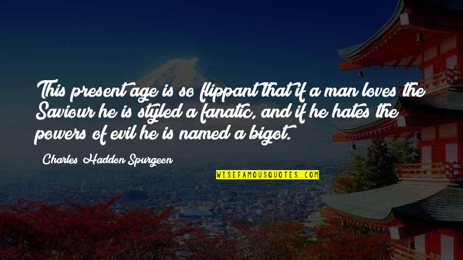 Geel Piet Quotes By Charles Haddon Spurgeon: This present age is so flippant that if