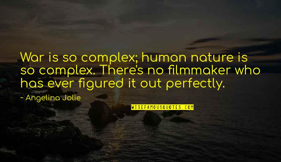 Geelan Cooler Quotes By Angelina Jolie: War is so complex; human nature is so Geelan Cooler Quotes By Angelina Jolie: War is so complex; human nature is so