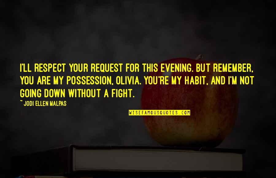 Geen Echte Vrienden Quotes By Jodi Ellen Malpas: I'll respect your request for this evening. But