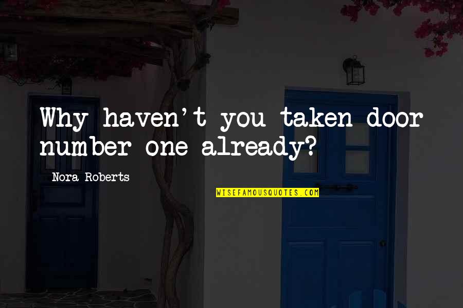 Geen Echte Vrienden Quotes By Nora Roberts: Why haven't you taken door number one already?