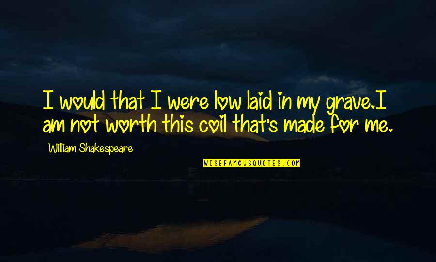Geen Echte Vrienden Quotes By William Shakespeare: I would that I were low laid in