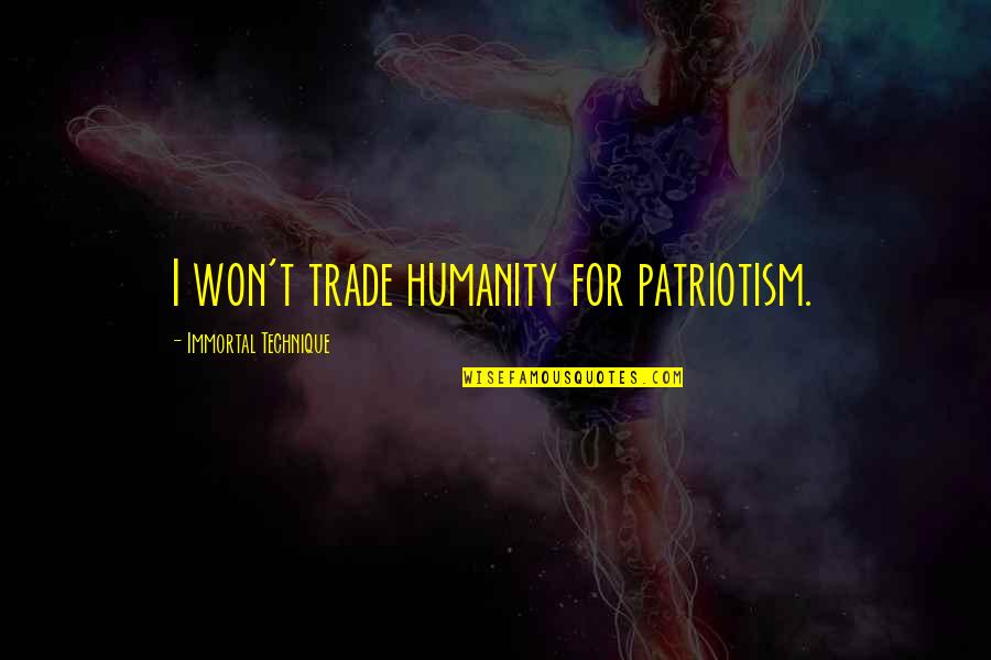 Geen Verantwoordelijkheid Quotes By Immortal Technique: I won't trade humanity for patriotism.