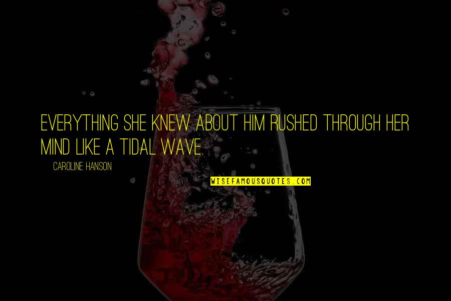 Geen Zin Meer Quotes By Caroline Hanson: Everything she knew about him rushed through her