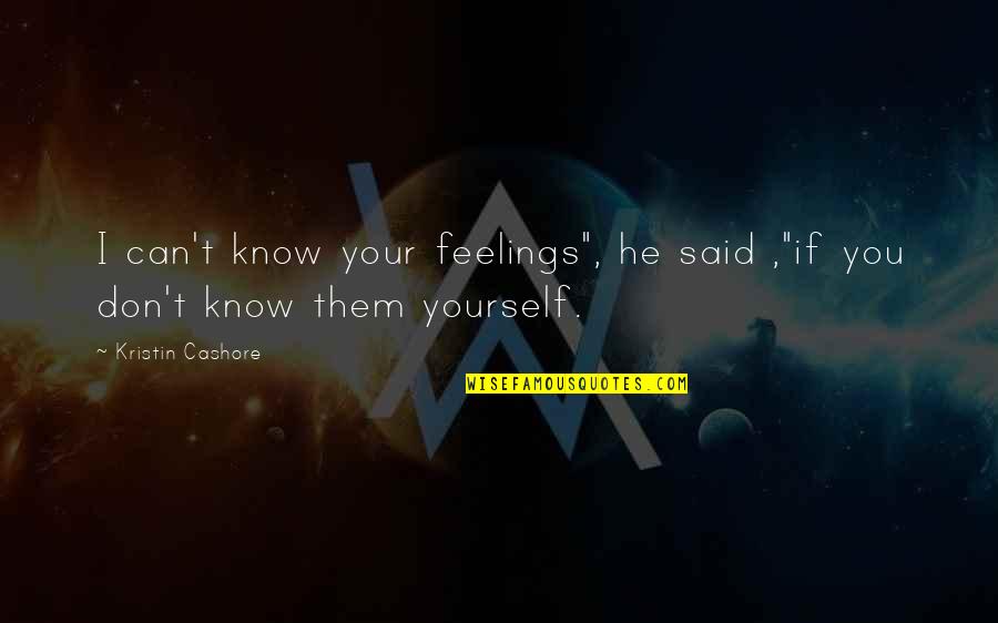 Geen Zin Meer Quotes By Kristin Cashore: I can't know your feelings", he said ,"if