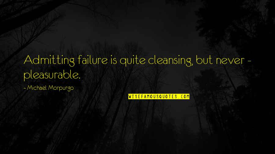 Geen Zin Meer Quotes By Michael Morpurgo: Admitting failure is quite cleansing, but never -