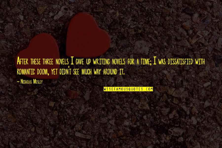 Geen Zin Meer Quotes By Nicholas Mosley: After these three novels I gave up writing