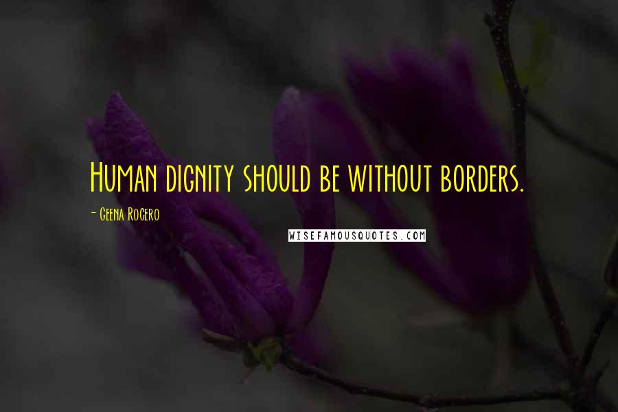 Geena Rocero quotes: Human dignity should be without borders.