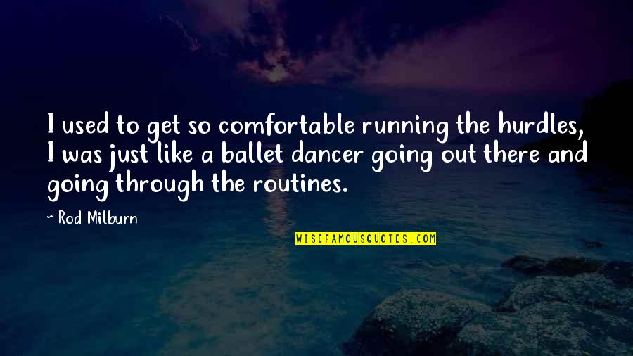 Geenen Merkspl Quotes By Rod Milburn: I used to get so comfortable running the
