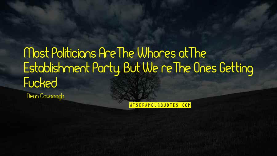 Geenens Quotes By Dean Cavanagh: Most Politicians Are The Whores at The Establishment Geenens Quotes By Dean Cavanagh: Most Politicians Are The Whores at The Establishment