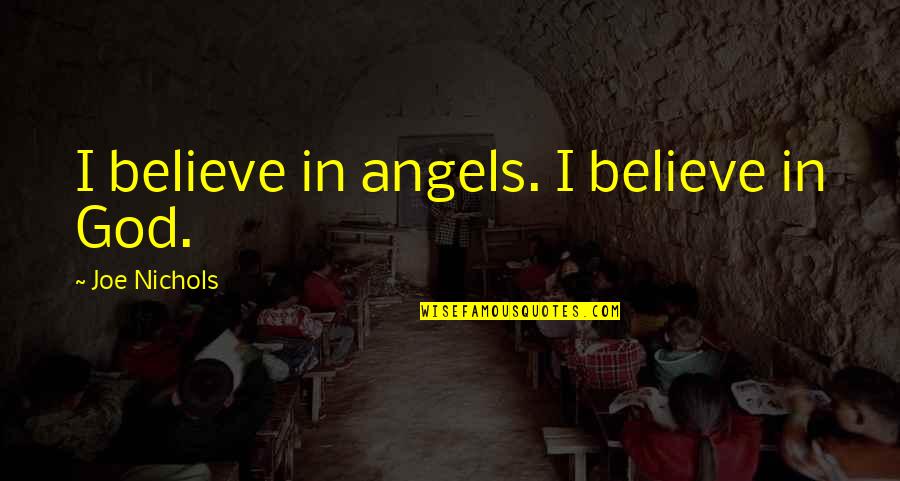 Geenens Quotes By Joe Nichols: I believe in angels. I believe in God. Geenens Quotes By Joe Nichols: I believe in angels. I believe in God.
