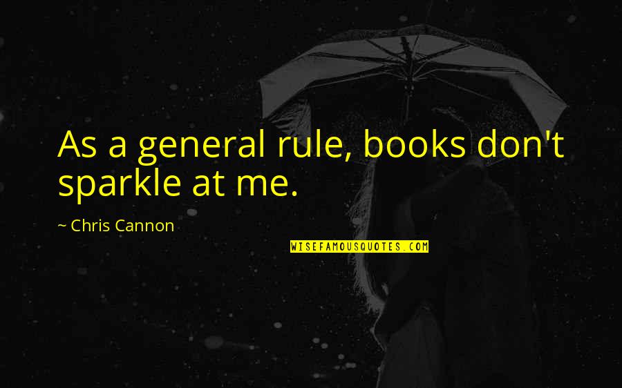 Geeni Security Quotes By Chris Cannon: As a general rule, books don't sparkle at