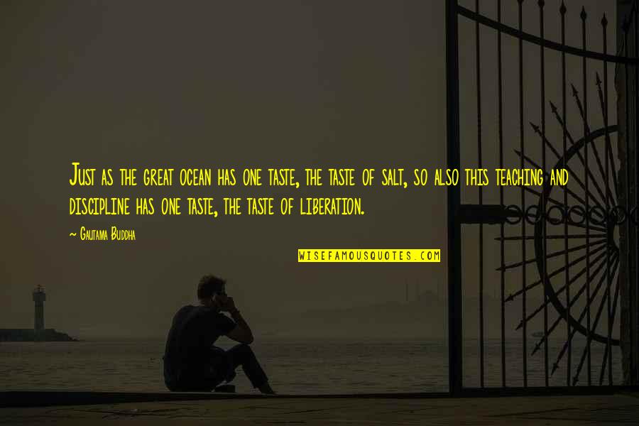 Geensteil Quotes By Gautama Buddha: Just as the great ocean has one taste, Geensteil Quotes By Gautama Buddha: Just as the great ocean has one taste,