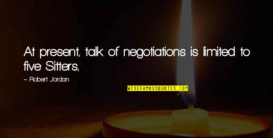 Geenstijk Quotes By Robert Jordan: At present, talk of negotiations is limited to Geenstijk Quotes By Robert Jordan: At present, talk of negotiations is limited to