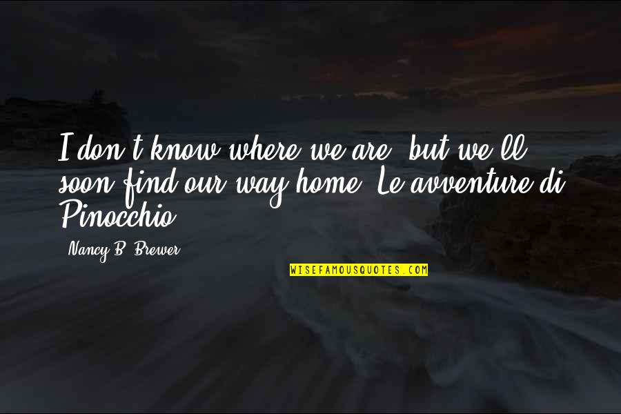 Geepee Quotes By Nancy B. Brewer: I don't know where we are, but we'll