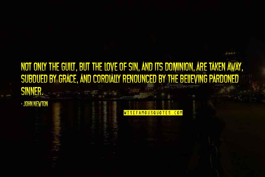 Geerdes Associates Quotes By John Newton: Not only the guilt, but the love of Geerdes Associates Quotes By John Newton: Not only the guilt, but the love of