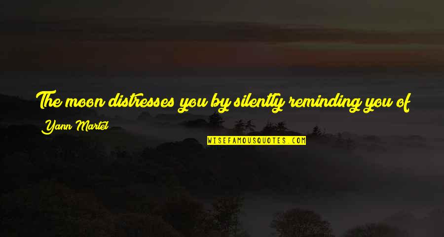 Geerdes Media Quotes By Yann Martel: The moon distresses you by silently reminding you Geerdes Media Quotes By Yann Martel: The moon distresses you by silently reminding you