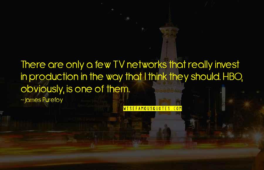 Geerings Quotes By James Purefoy: There are only a few TV networks that