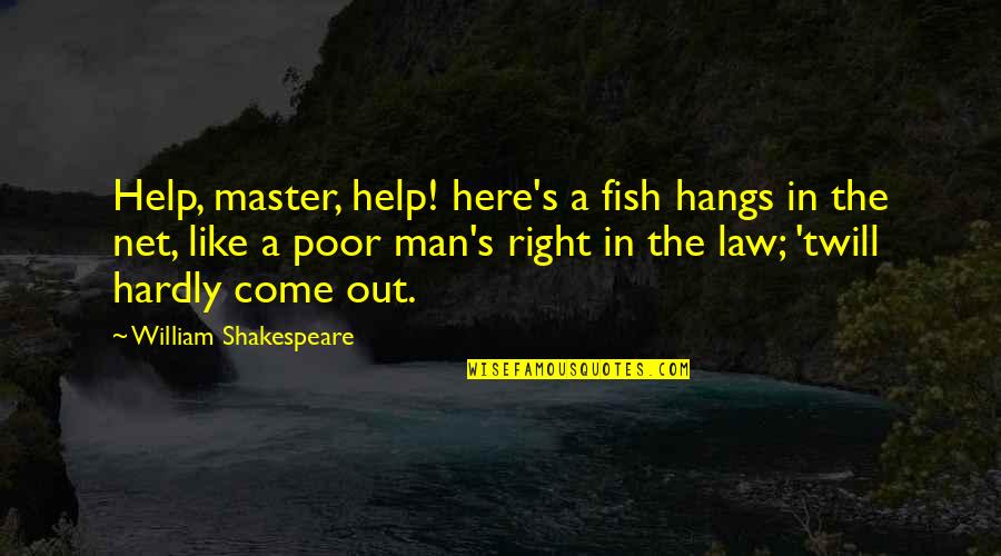 Geerings Quotes By William Shakespeare: Help, master, help! here's a fish hangs in