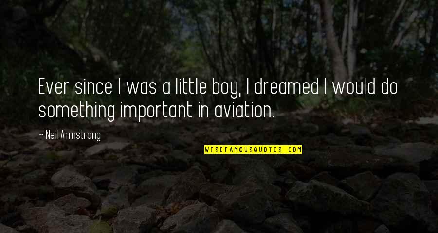 Geerlings Buckingham Quotes By Neil Armstrong: Ever since I was a little boy, I Geerlings Buckingham Quotes By Neil Armstrong: Ever since I was a little boy, I