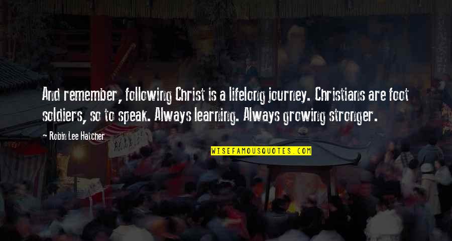 Geerlings Buckingham Quotes By Robin Lee Hatcher: And remember, following Christ is a lifelong journey. Geerlings Buckingham Quotes By Robin Lee Hatcher: And remember, following Christ is a lifelong journey.